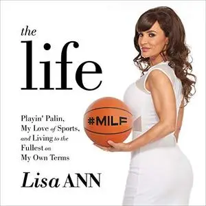 The Life: Playin' Palin, My Love of Sports, and Living to the Fullest on My Own Terms [Audiobook]