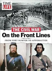 TIME-LIFE Civil War: On the Front Lines: From Fort Sumter to Appomattox