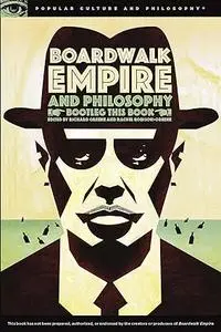 Boardwalk Empire and Philosophy: Bootleg This Book