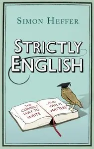 Strictly English: The Correct Way to Write . . . And Why It Matters