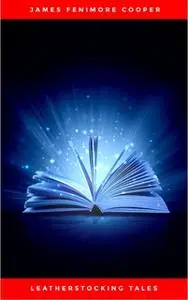 «The Complete Leatherstocking Tales» by James Fenimore Cooper