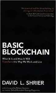 Basic Blockchain: What It Is and How It Will Transform the Way We Work and Live