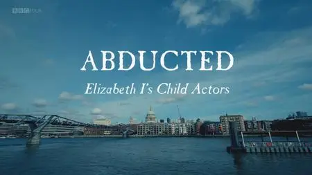 BBC - Abducted - Elizabeth I's Child Actors (2019)
