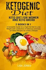 Ketogenic Diet: Book Includes: Keto Diet for Women and Keto Bread