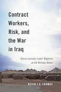 Contract Workers, Risk, and the War in Iraq: Sierra Leonean Labor Migrants at US Military Bases (Human Dimensions in For