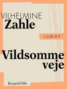«Vildsomme veje» by Vilhelmine Zahle