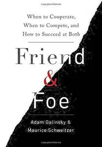 Friend & Foe: When to Cooperate, When to Compete, and How to Succeed at Both (Repost)