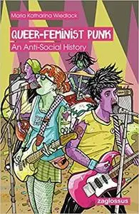 Queer-Feminist Punk: An Anti-Social History
