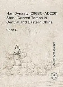 Han Dynasty (206BC–AD220) Stone Carved Tombs in Central and Eastern China