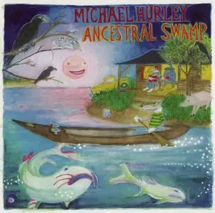 Michael Hurley - Ancestral Swamp (2007) {Gnomonsong ‎GONG07}