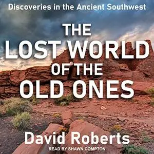 The Lost World of the Old Ones: Discoveries in the Ancient Southwest [Audiobook]