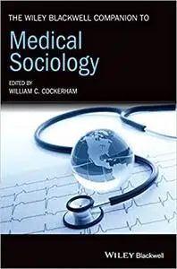 The Wiley Blackwell Companion to Medical Sociology