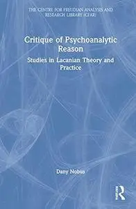 Critique of Psychoanalytic Reason: Studies in Lacanian Theory and Practice