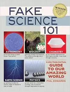 Fake Science 101: A Less-Than-Factual Guide to Our Amazing World