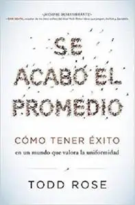 Se acabó el promedio: Cómo tener éxito en un mundo que valora la uniformidad (Spanish Edition)