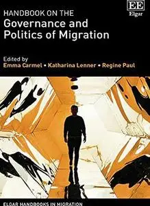 Handbook on the Governance and Politics of Migration (Elgar Handbooks in Migration)