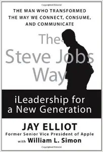 Jay Elliot , William L. Simon - The Steve Jobs Way: iLeadership for a New Generation [Repost]