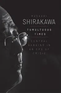 Tumultuous Times: Central Banking in an Era of Crisis (Yale Program on Financial Stability)