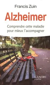 Francis Zuin, "Alzheimer : Comprendre cette maladie pour mieux l'accompagner"