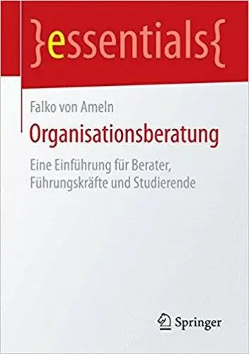 Organisationsberatung: Eine Einführung für Berater, Führungskräfte und Studierende