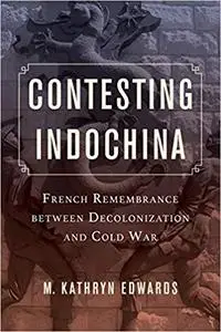 Contesting Indochina: French Remembrance between Decolonization and Cold War