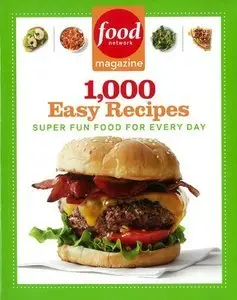 Food Network Magazine 1,000 Easy Recipes: Super Fun Food for Every Day (Repost)