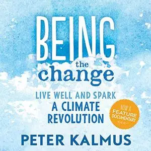 Being the Change: Live Well and Spark a Climate Revolution [Audiobook]