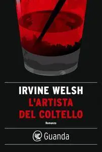 Irvine Welsh - L'artista del coltello (Repost)