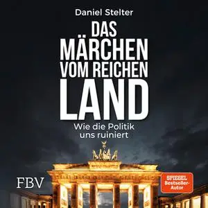 «Das Märchen vom reichen Land: Wie die Politik uns ruiniert» by Daniel Stelter