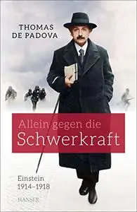 Allein gegen die Schwerkraft: Einstein 1914 – 1918