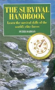 The Survival Handbook: Learn the survival skills of the world's elite forces [Repost]