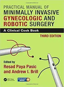 Practical Manual of Minimally Invasive Gynecologic and Robotic Surgery: A Clinical Cook Book, 3rd Edition