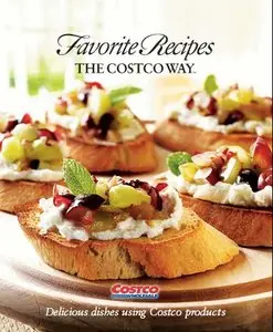 Favorite Recipes The Costco Way: Delicious Dishes Using Costco Products [Repost]