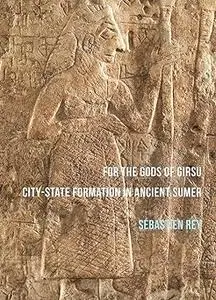 For the Gods of Girsu: City-State Formation in Ancient Sumer