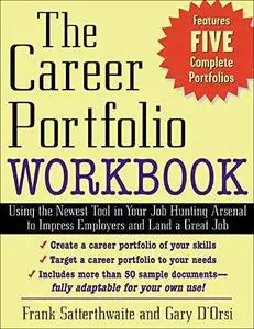 The Career Portfolio Workbook: Using the Newest Tool in Your Job-Hunting Arsenal to Impress Employers and Land a great Job!