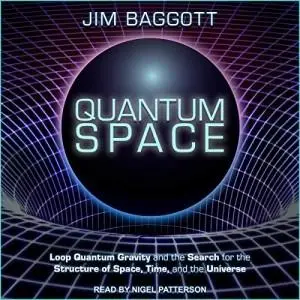 Quantum Space: Loop Quantum Gravity and the Search for the Structure of Space, Time, and the Universe [Audiobook] (Repost)