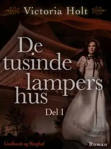 «De tusinde lampers hus - Del 1» by Victoria Holt