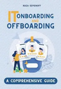 IT Onboarding and Offboarding: A Comprehensive Process Guide
