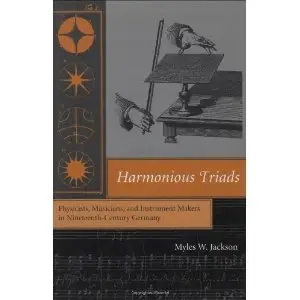 Harmonious Triads: Physicists, Musicians, and Instrument Makers in Nineteenth-Century Germany (repost)