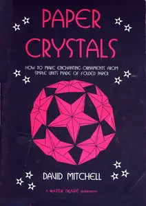 Paper Crystals: How to Make Enchanting Ornaments from Simple Units Made of Folding Paper (Repost)