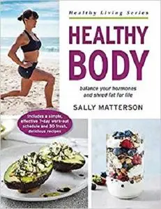 Healthy Body: Balance your hormones and shred fat for life (Healthy Living Series)