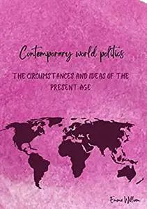 Contemporary World Politics: The circumstances and ideas of the present age