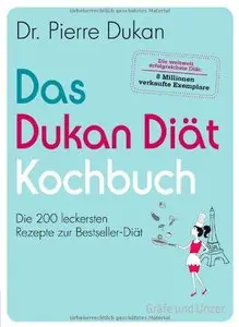 Das Dukan Diät Kochbuch: Die 200 leckersten Rezepte zur Bestseller-Diät, Auflage: 3