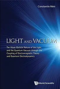 Light and Vacuum: The Wave-Particle Nature of the Light and the Quantum Vacuum...