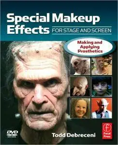Todd Debreceni - Special Makeup Effects for Stage and Screen: Making and Applying Prosthetics