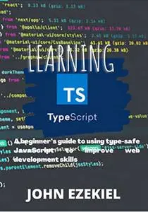 Learning Typescript: A beginner’s guide to using type-safe JavaScript to improve web development skills