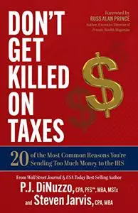 Don’t Get Killed on Taxes: 20 of the Most Common Reasons You’re Sending Too Much Money to the IRS