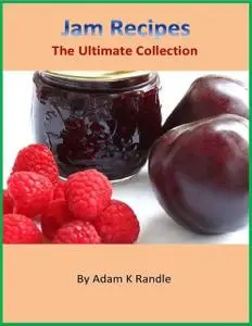 «Jam Recipes – The Ultimate Collection» by Adam Randle