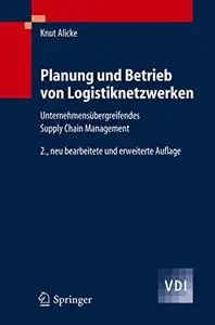 Planung und Betrieb von Logistiknetzwerken: Unternehmensübergreifendes Supply Chain Management