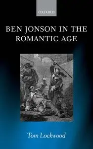 Ben Jonson in the Romantic Age by Tom Lockwood